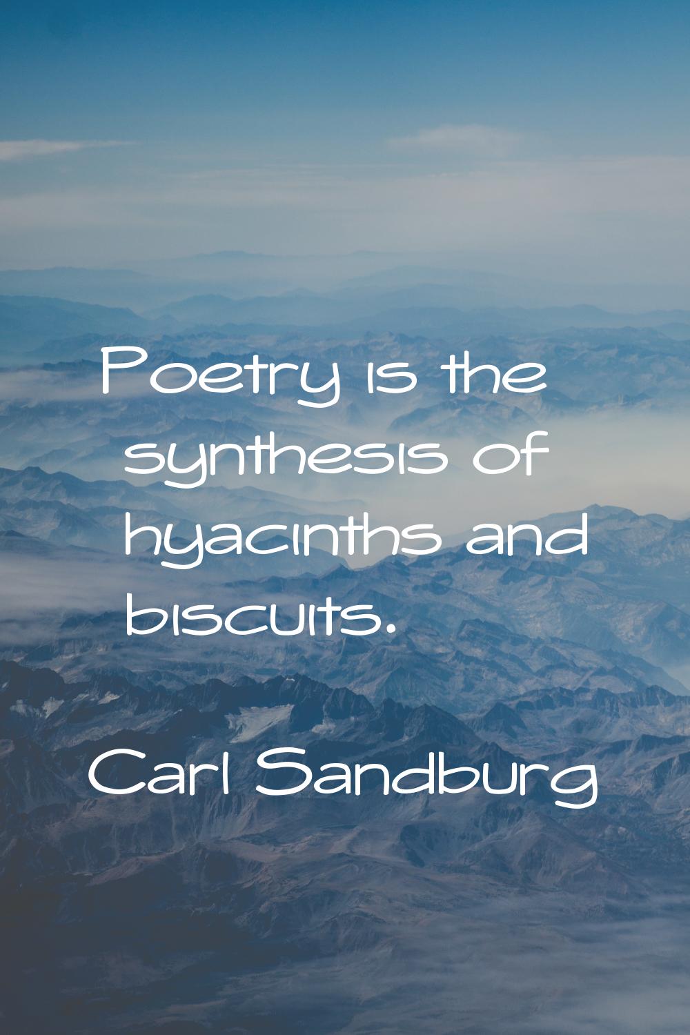 Poetry is the synthesis of hyacinths and biscuits.