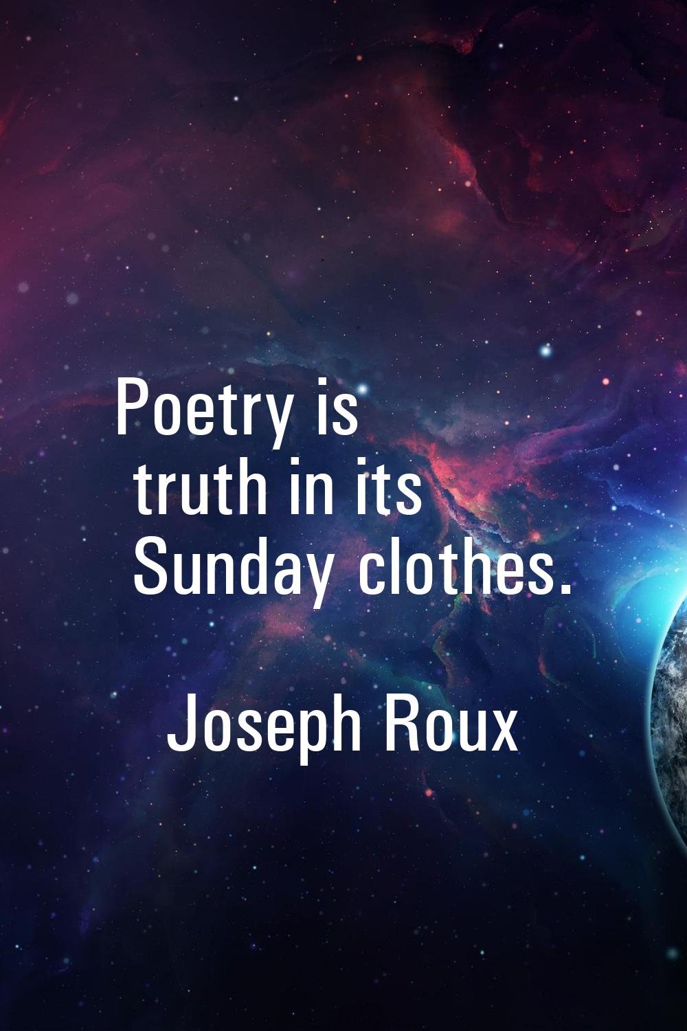 Poetry is truth in its Sunday clothes.