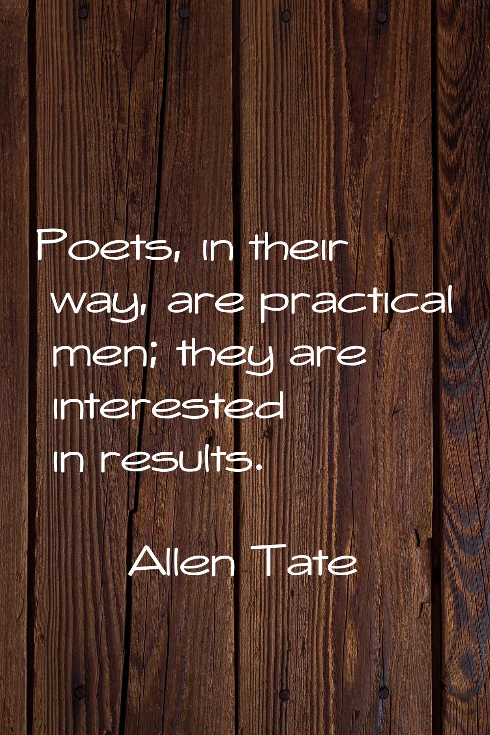 Poets, in their way, are practical men; they are interested in results.