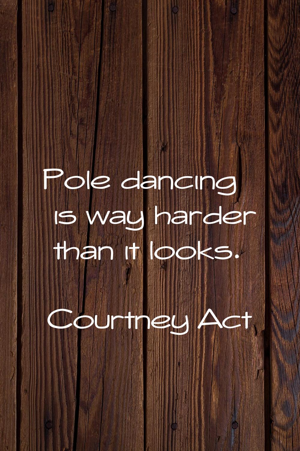 Pole dancing is way harder than it looks.