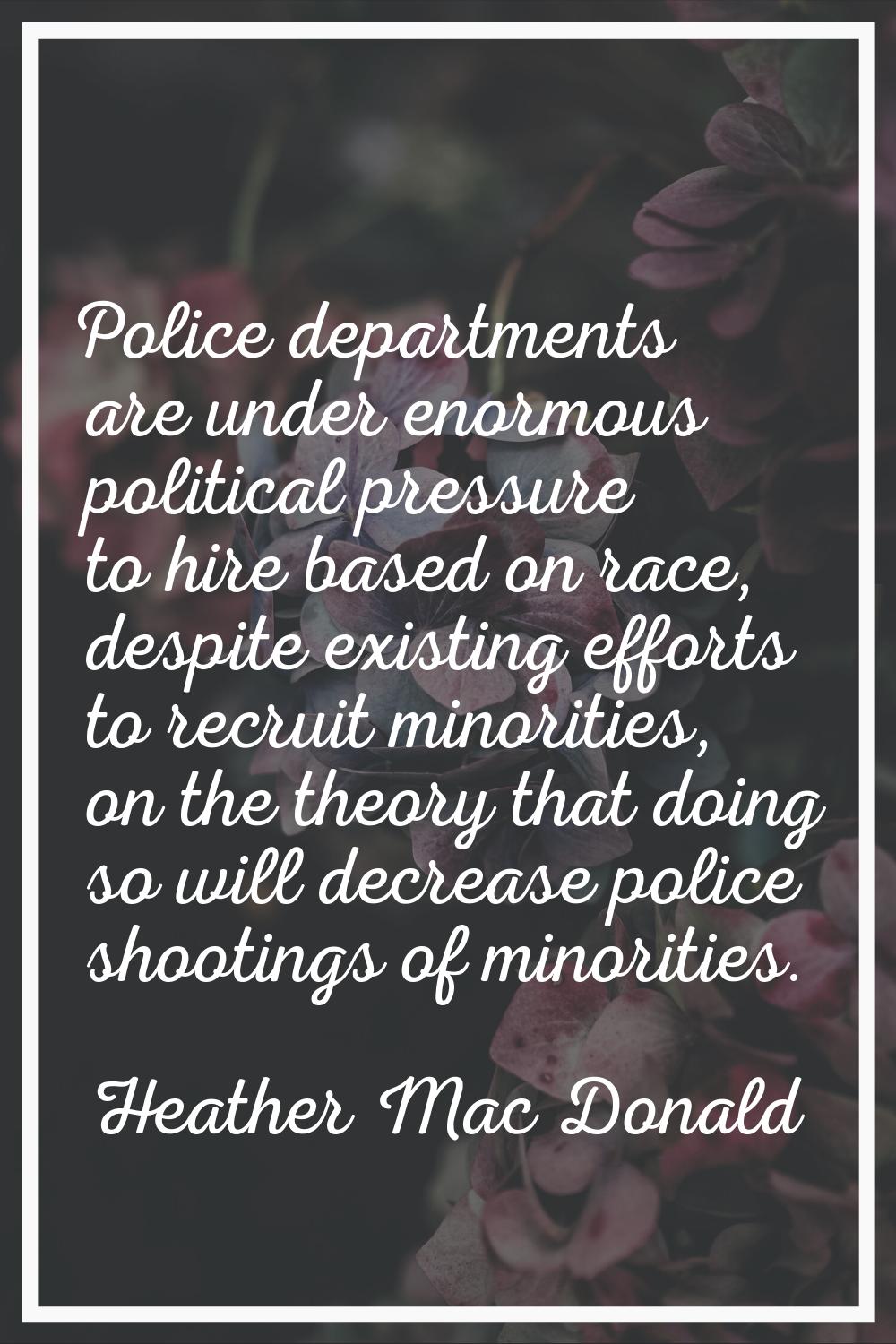 Police departments are under enormous political pressure to hire based on race, despite existing ef