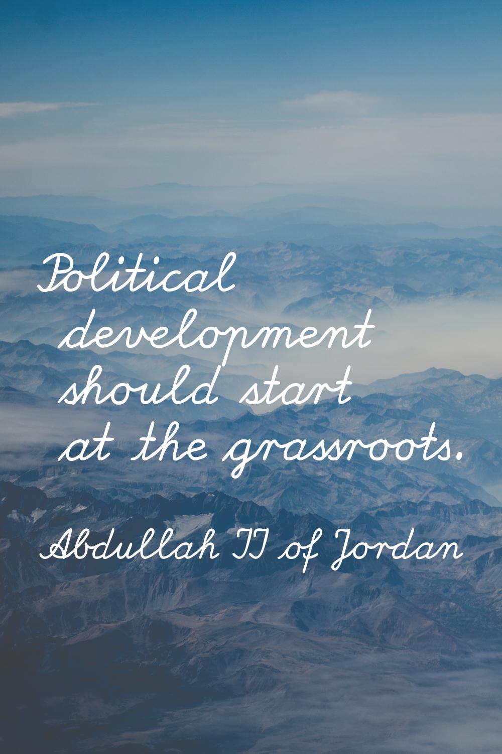 Political development should start at the grassroots.