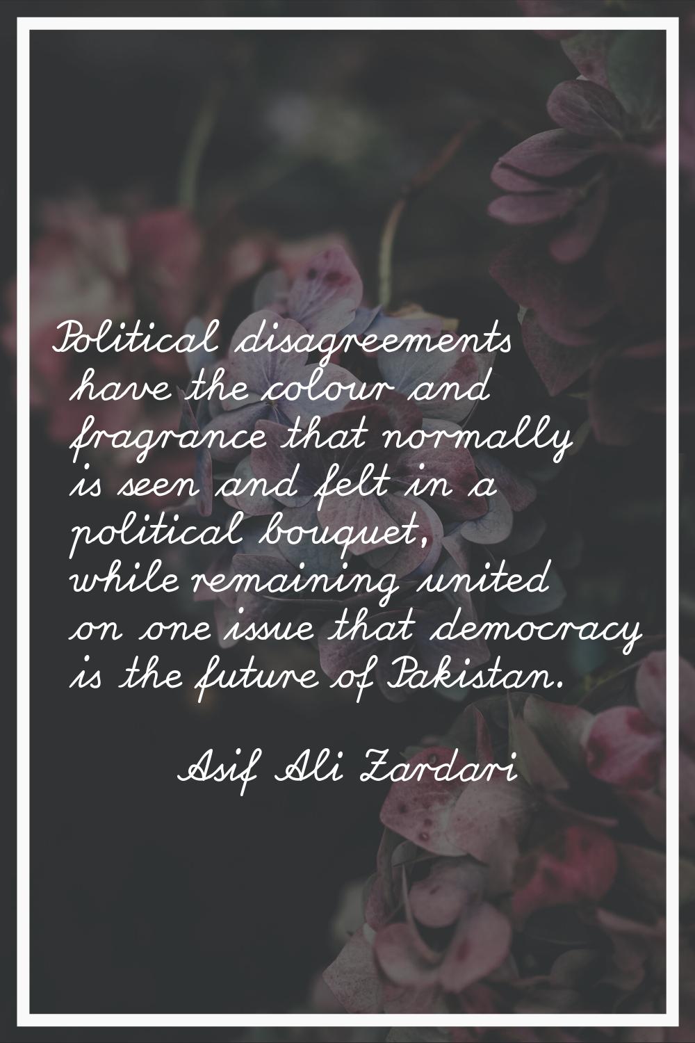 Political disagreements have the colour and fragrance that normally is seen and felt in a political