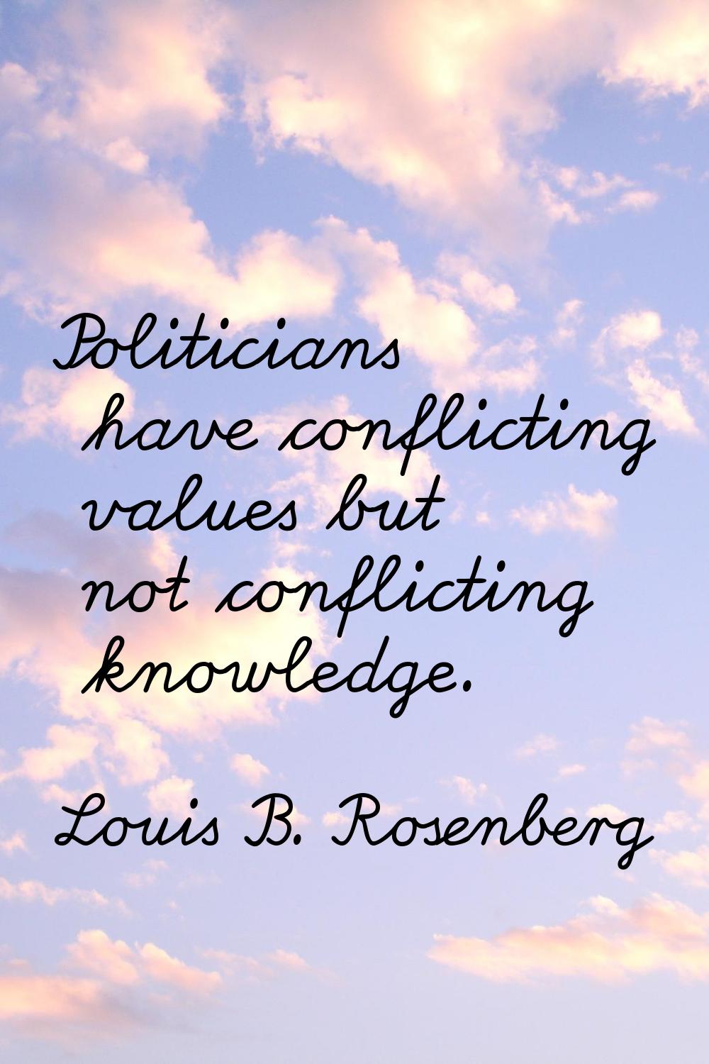 Politicians have conflicting values but not conflicting knowledge.