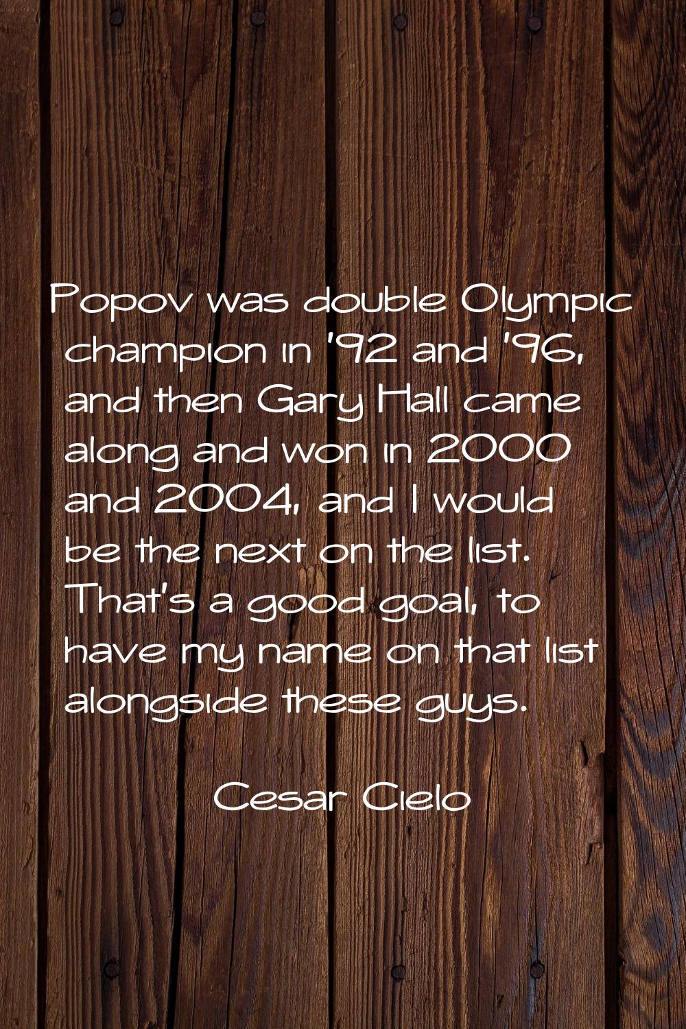 Popov was double Olympic champion in '92 and '96, and then Gary Hall came along and won in 2000 and