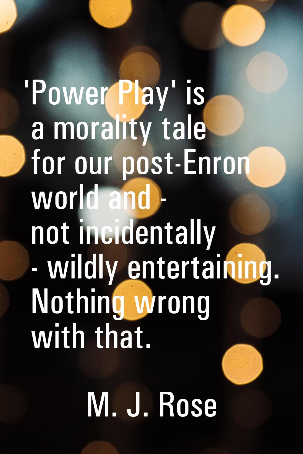 'Power Play' is a morality tale for our post-Enron world and - not incidentally - wildly entertaini