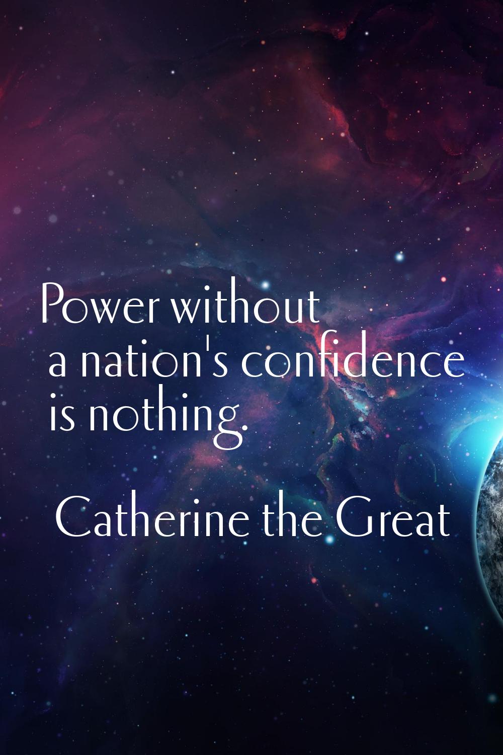 Power without a nation's confidence is nothing.