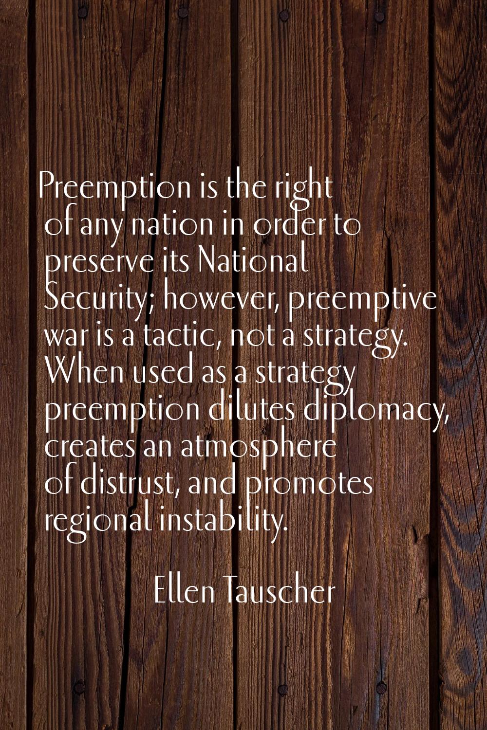 Preemption is the right of any nation in order to preserve its National Security; however, preempti