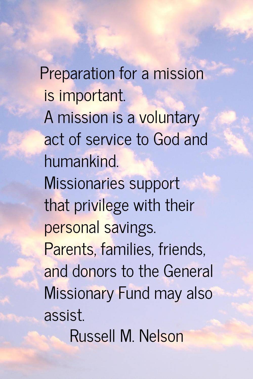 Preparation for a mission is important. A mission is a voluntary act of service to God and humankin