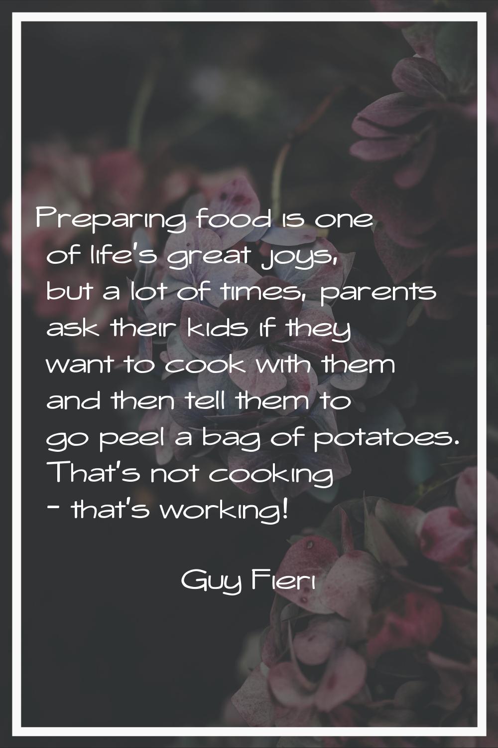 Preparing food is one of life's great joys, but a lot of times, parents ask their kids if they want
