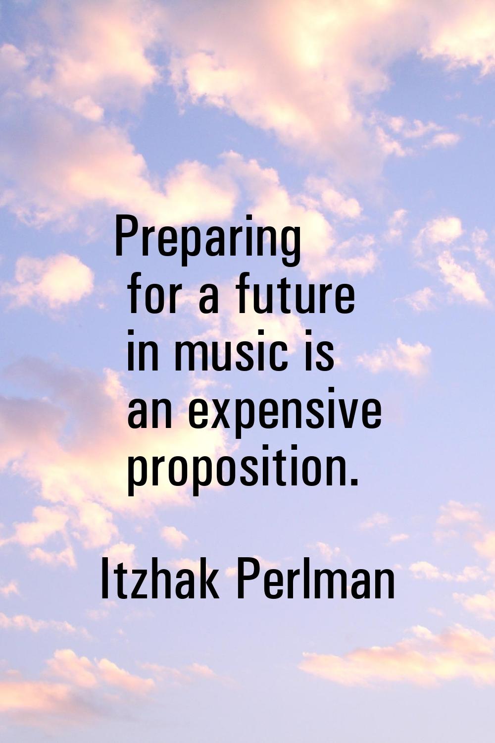 Preparing for a future in music is an expensive proposition.