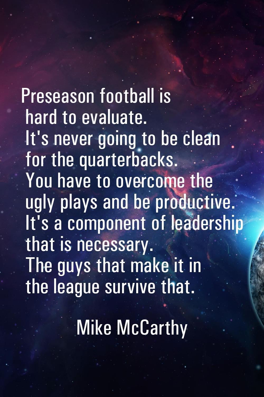 Preseason football is hard to evaluate. It's never going to be clean for the quarterbacks. You have