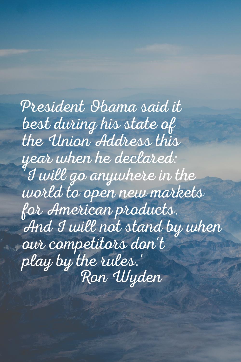President Obama said it best during his state of the Union Address this year when he declared: 'I w