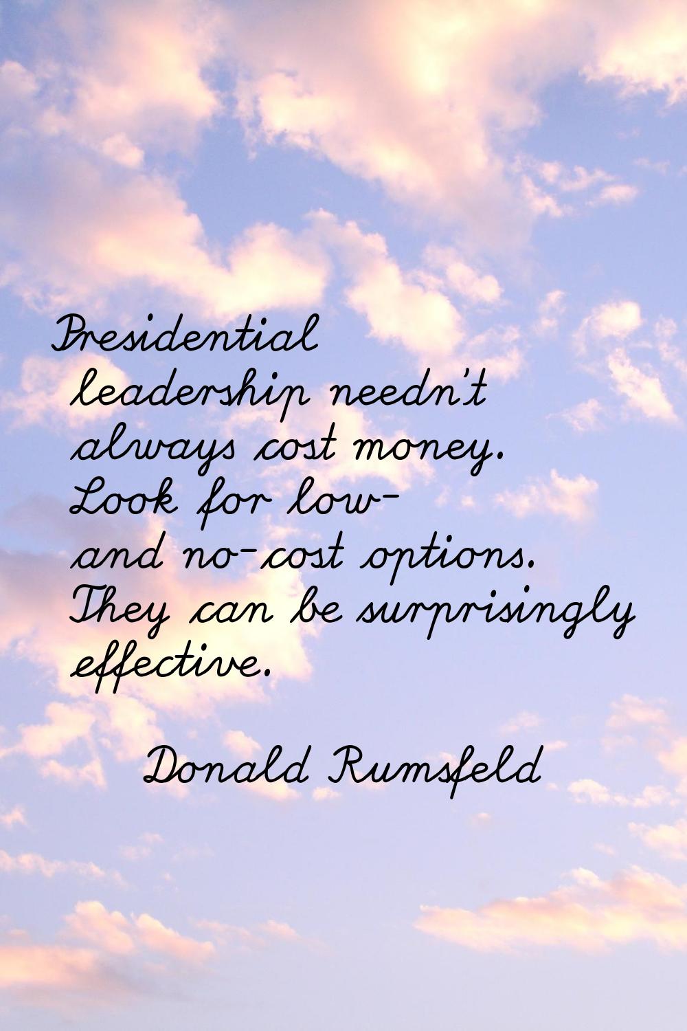 Presidential leadership needn't always cost money. Look for low- and no-cost options. They can be s