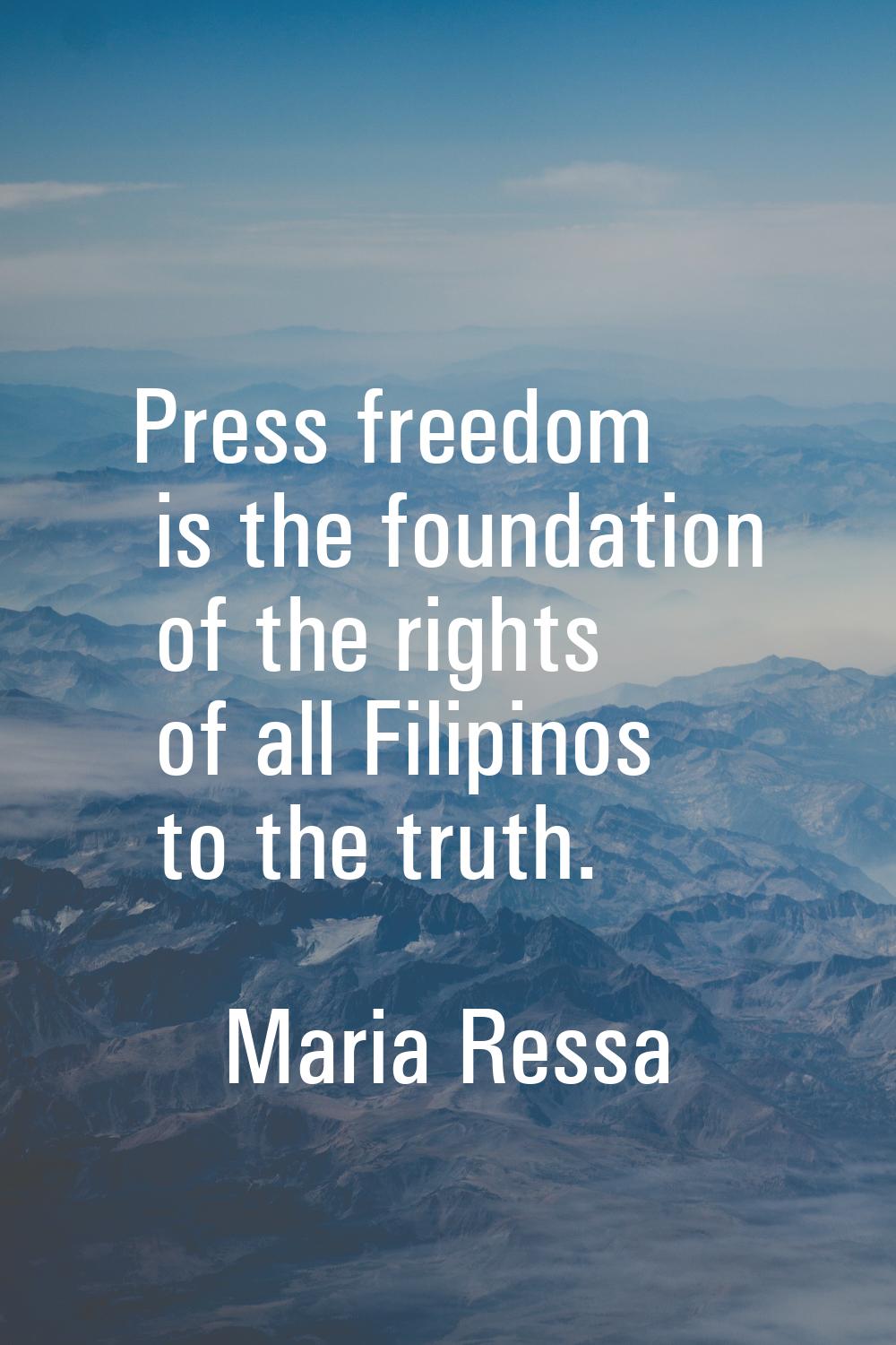 Press freedom is the foundation of the rights of all Filipinos to the truth.