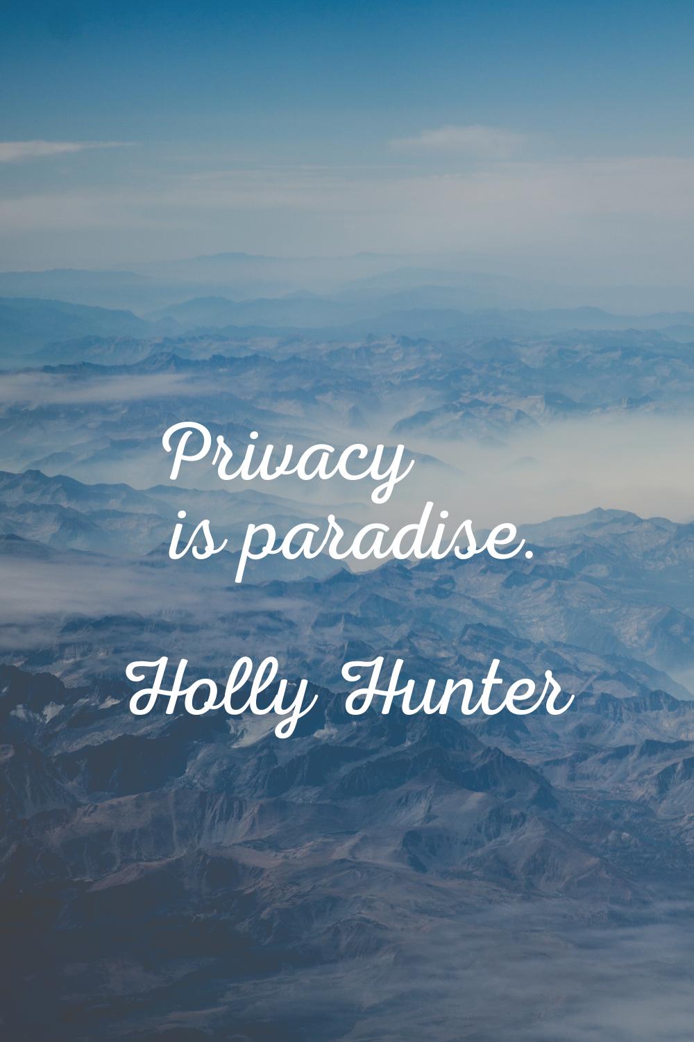 Privacy is paradise.