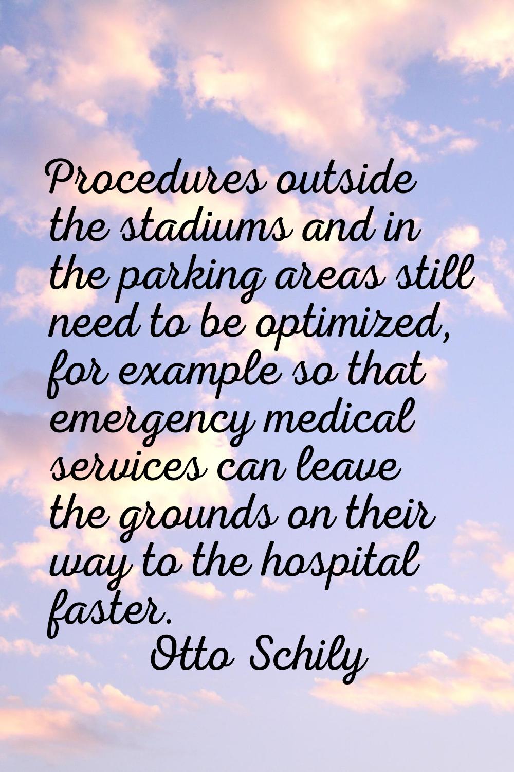 Procedures outside the stadiums and in the parking areas still need to be optimized, for example so