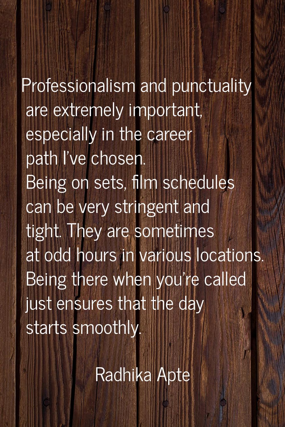 Professionalism and punctuality are extremely important, especially in the career path I've chosen.