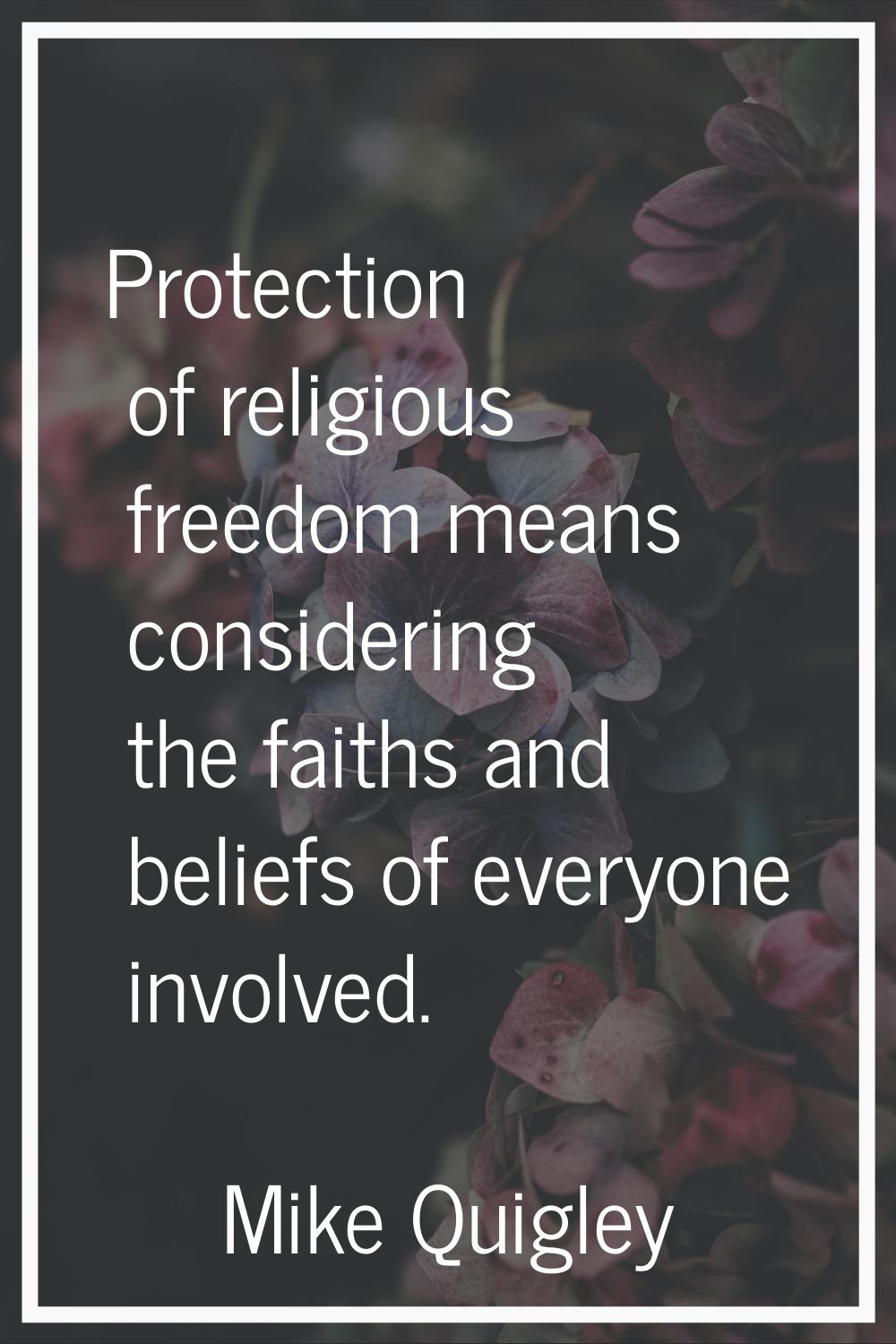 Protection of religious freedom means considering the faiths and beliefs of everyone involved.