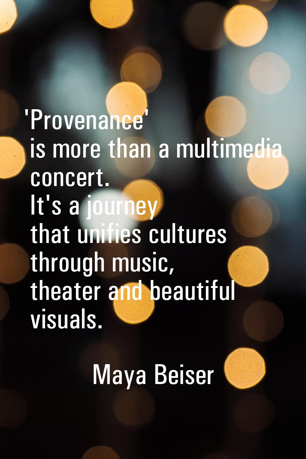 'Provenance' is more than a multimedia concert. It's a journey that unifies cultures through music,