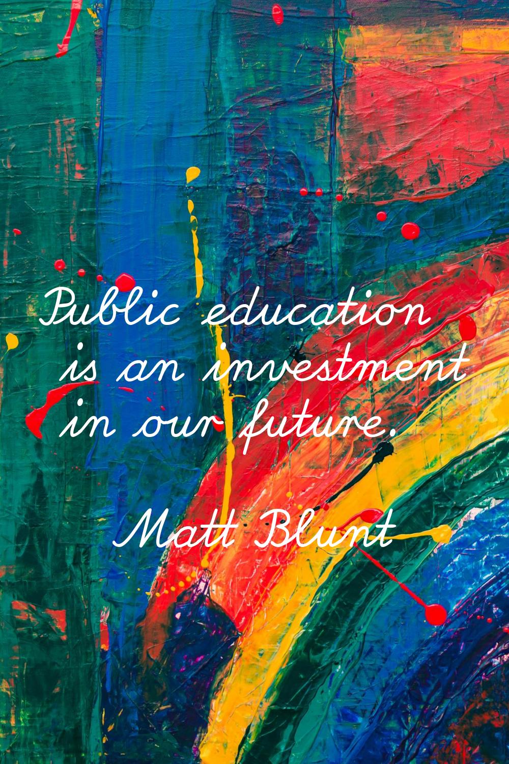 Public education is an investment in our future.