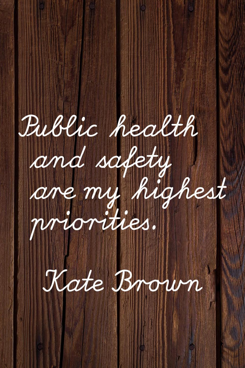 Public health and safety are my highest priorities.