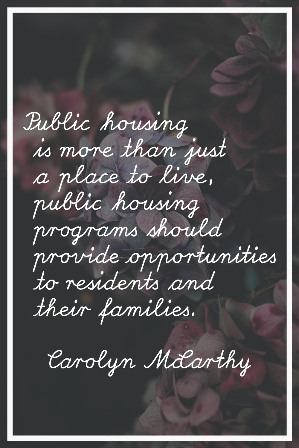 Public housing is more than just a place to live, public housing programs should provide opportunit