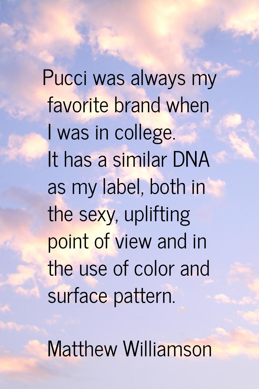 Pucci was always my favorite brand when I was in college. It has a similar DNA as my label, both in