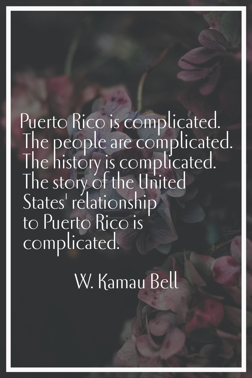 Puerto Rico is complicated. The people are complicated. The history is complicated. The story of th