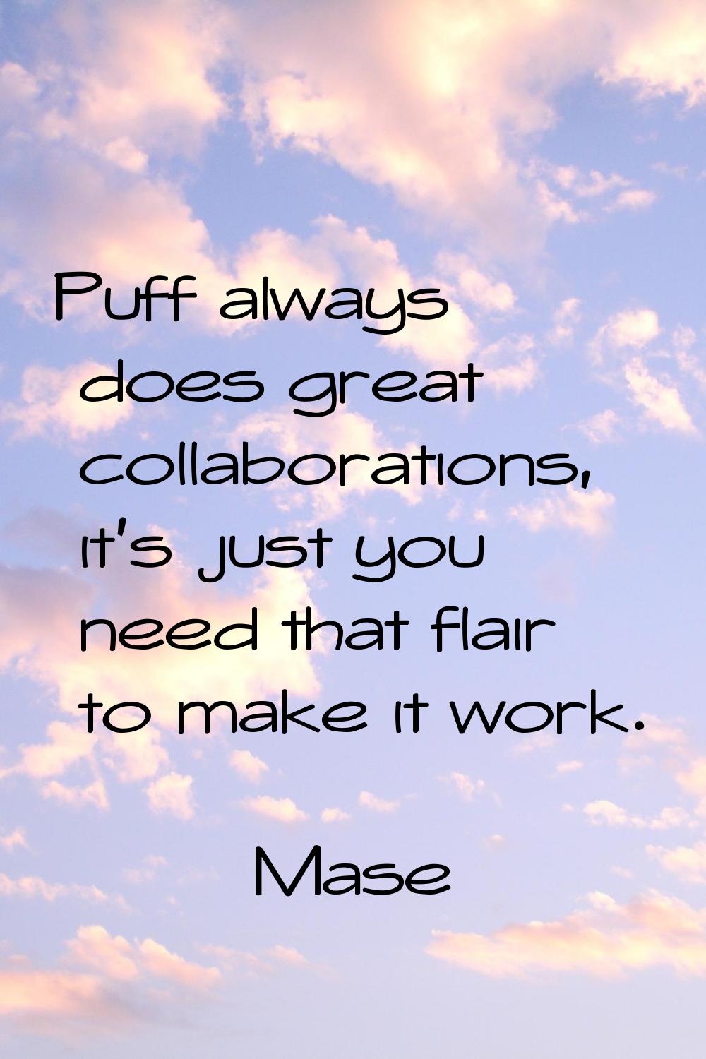 Puff always does great collaborations, it's just you need that flair to make it work.