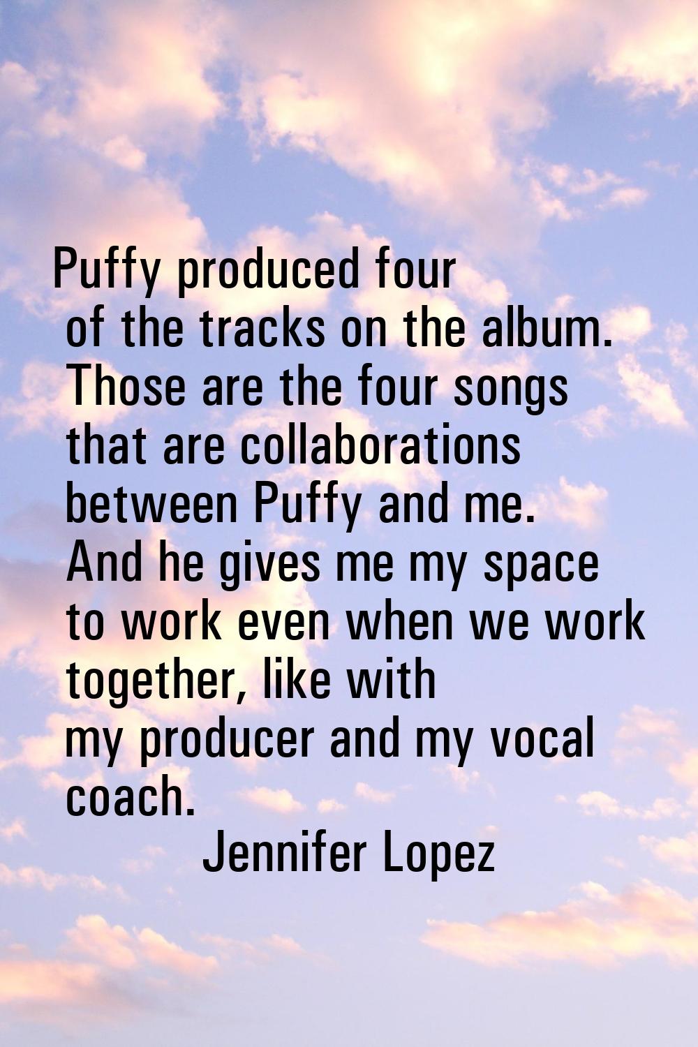 Puffy produced four of the tracks on the album. Those are the four songs that are collaborations be