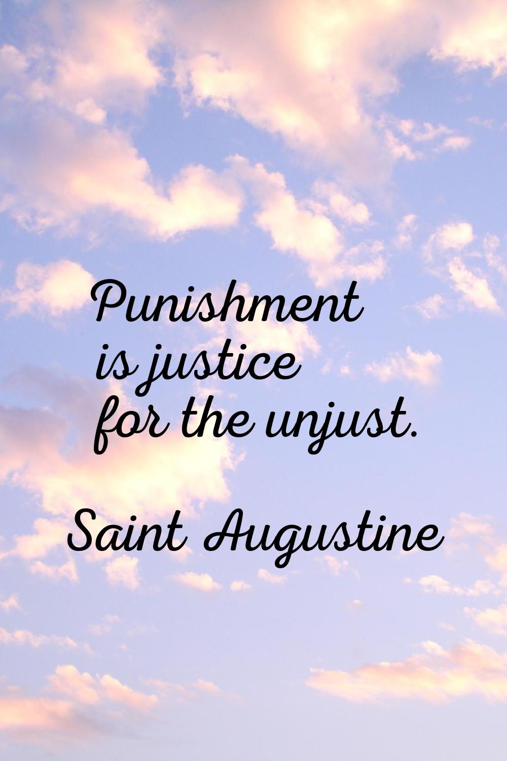 Punishment is justice for the unjust.