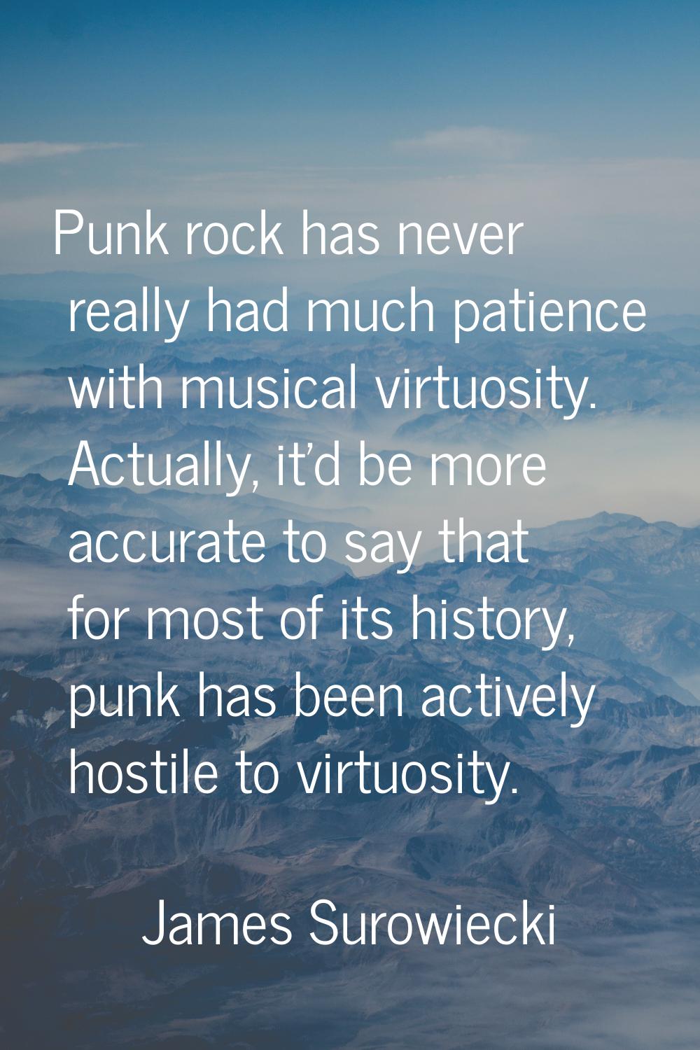 Punk rock has never really had much patience with musical virtuosity. Actually, it'd be more accura