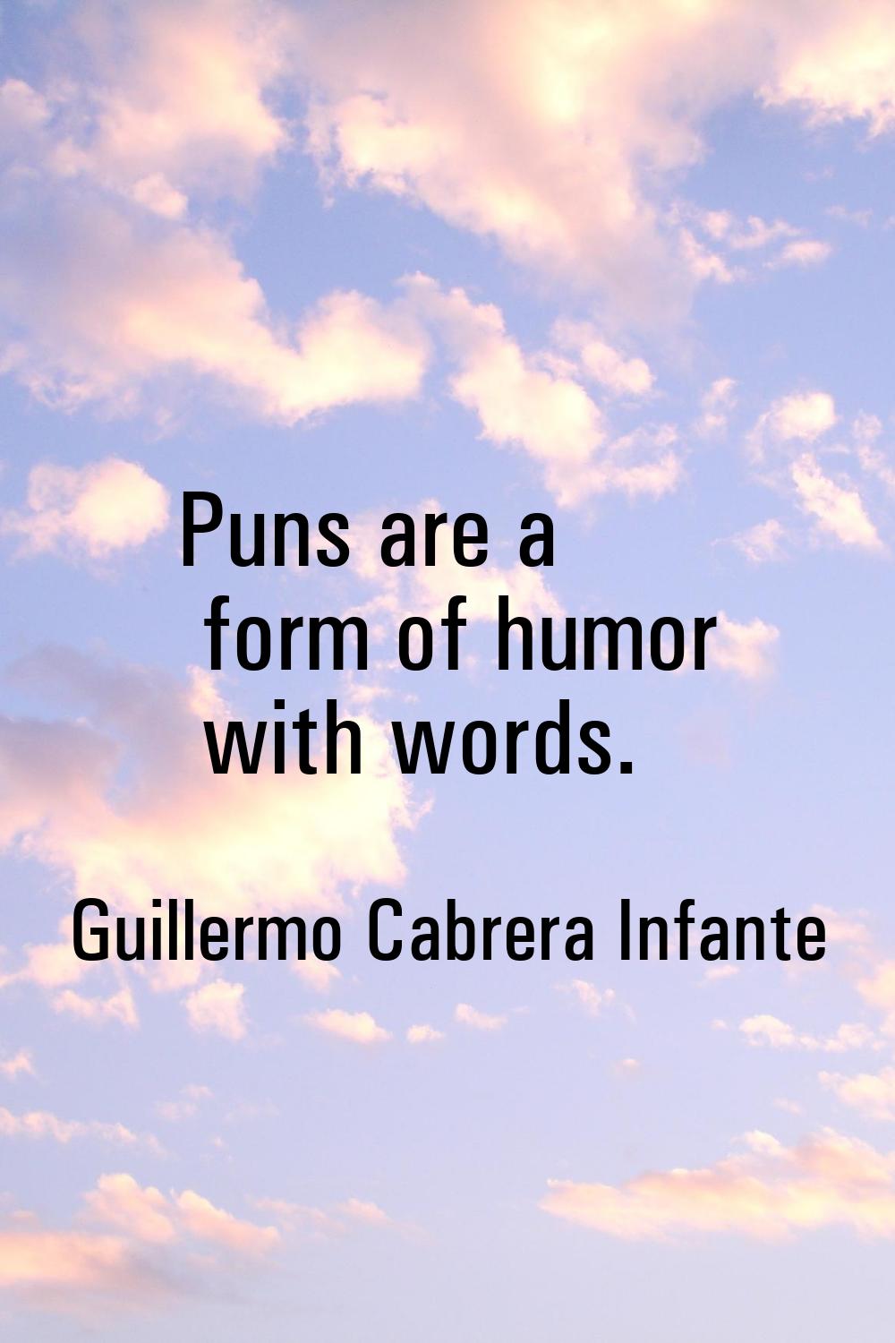 Puns are a form of humor with words.