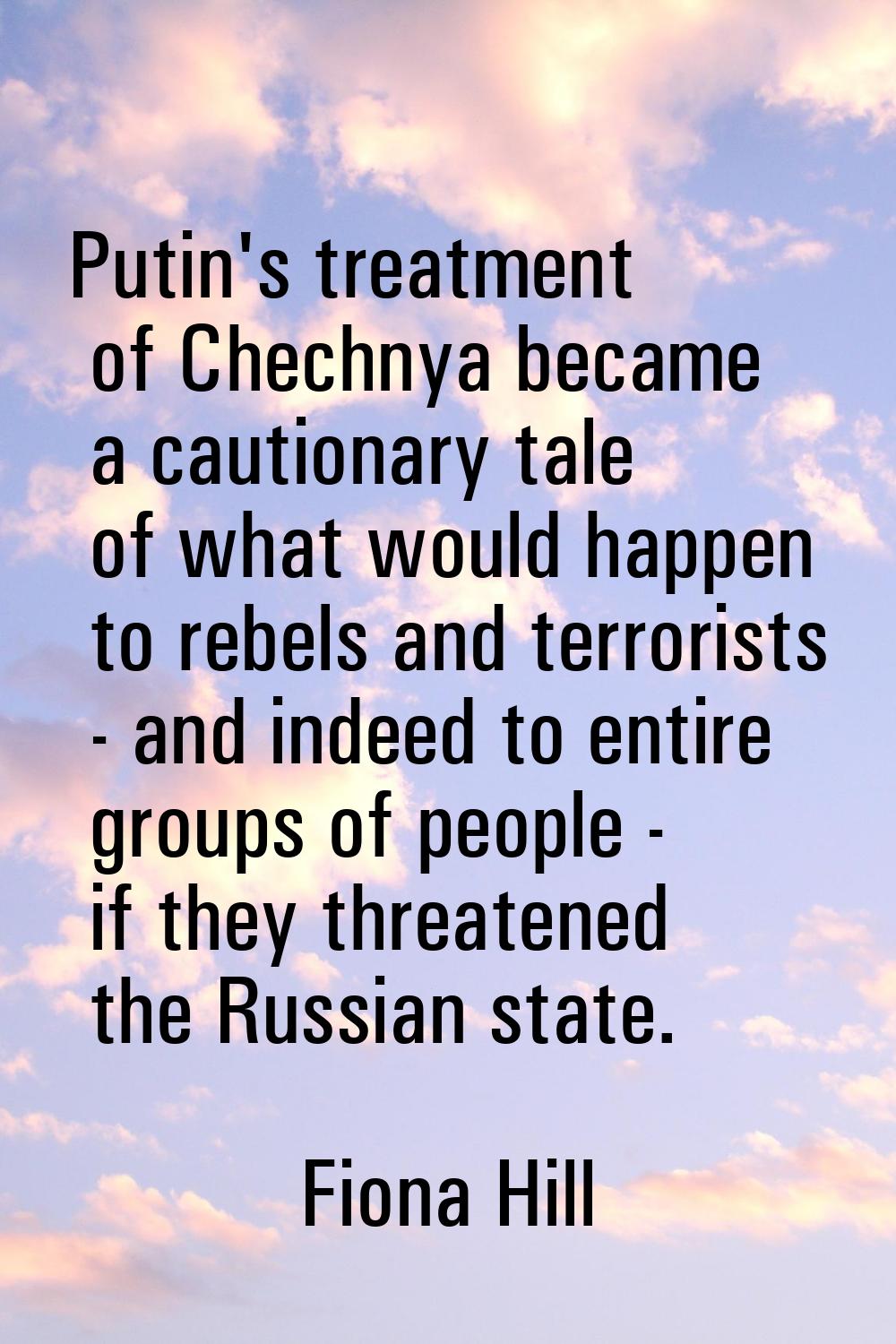 Putin's treatment of Chechnya became a cautionary tale of what would happen to rebels and terrorist