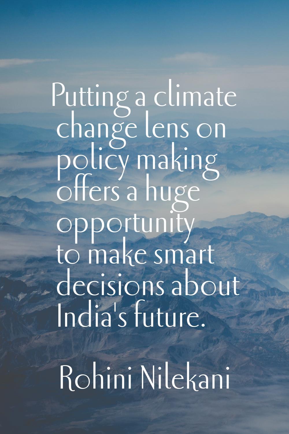 Putting a climate change lens on policy making offers a huge opportunity to make smart decisions ab