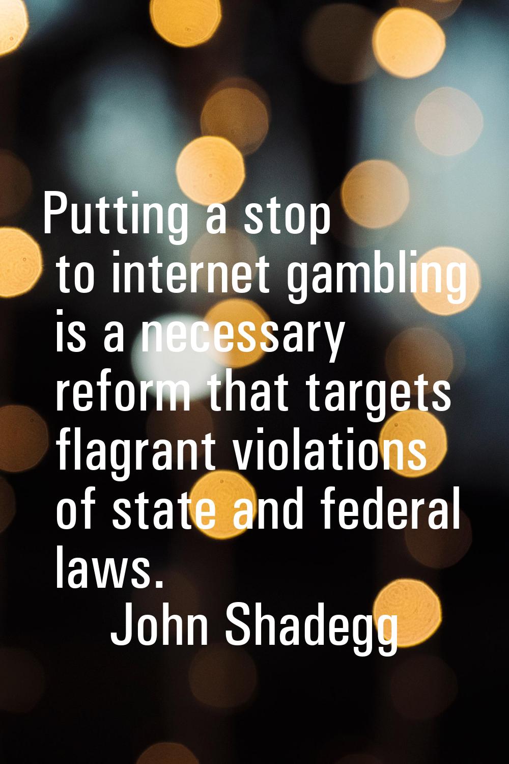 Putting a stop to internet gambling is a necessary reform that targets flagrant violations of state