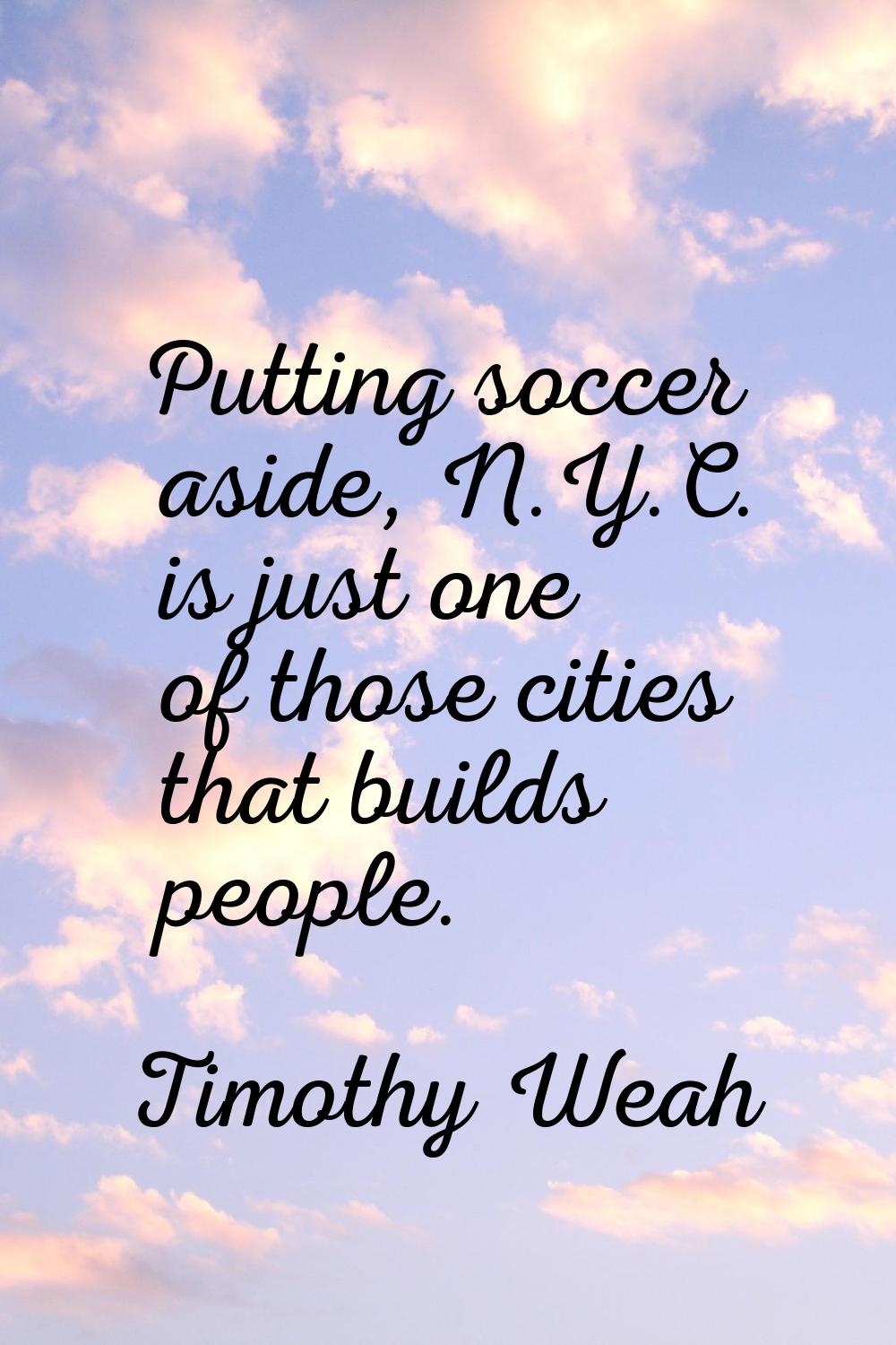 Putting soccer aside, N.Y.C. is just one of those cities that builds people.