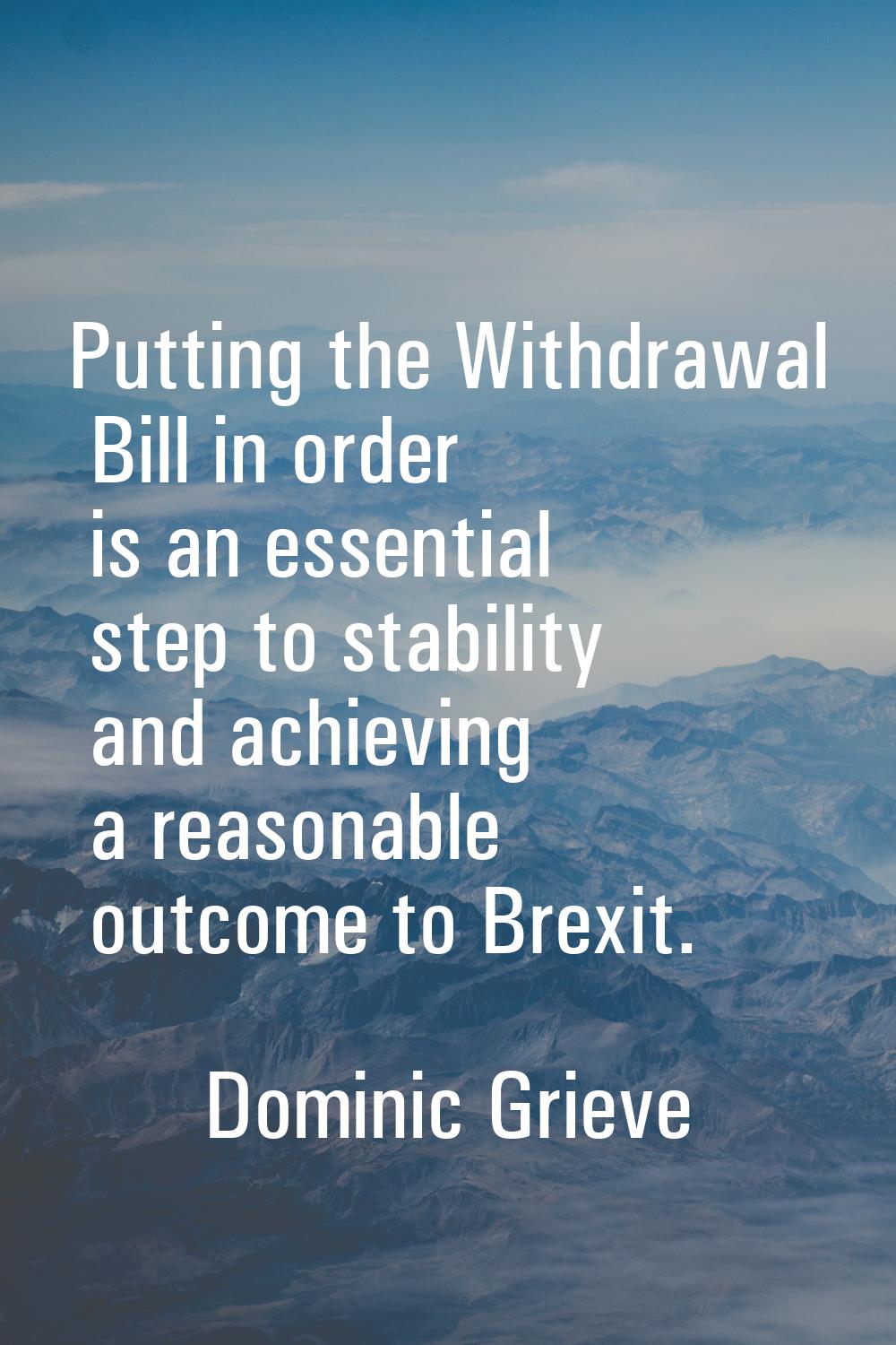 Putting the Withdrawal Bill in order is an essential step to stability and achieving a reasonable o
