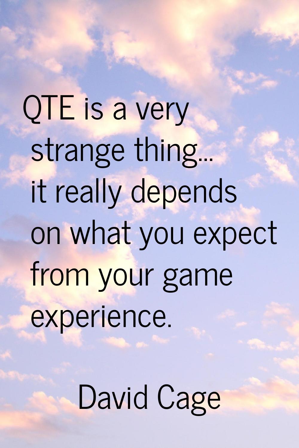 QTE is a very strange thing... it really depends on what you expect from your game experience.