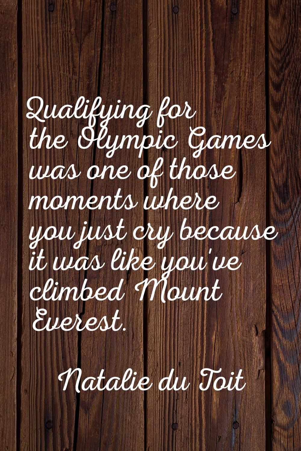 Qualifying for the Olympic Games was one of those moments where you just cry because it was like yo