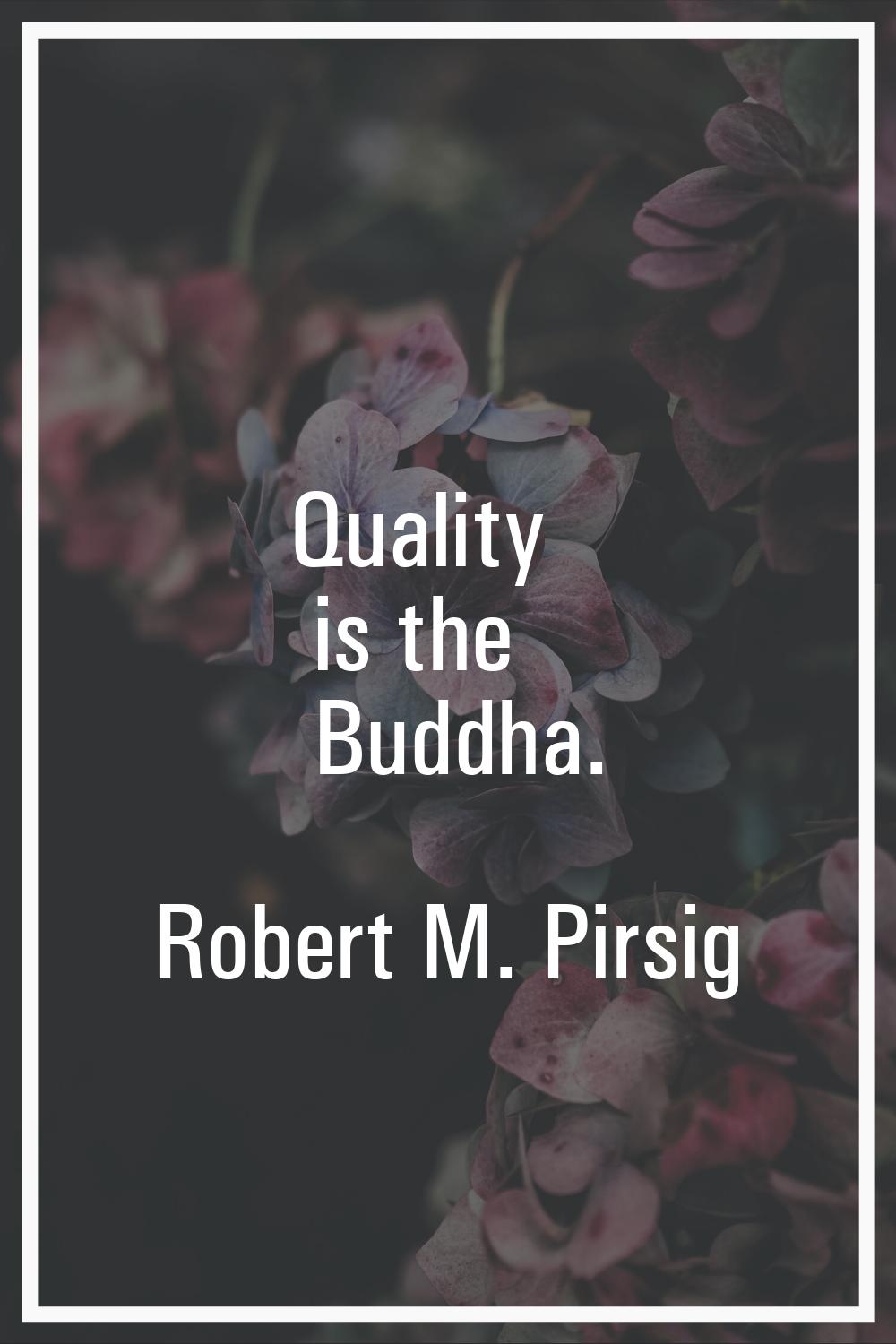 Quality is the Buddha.