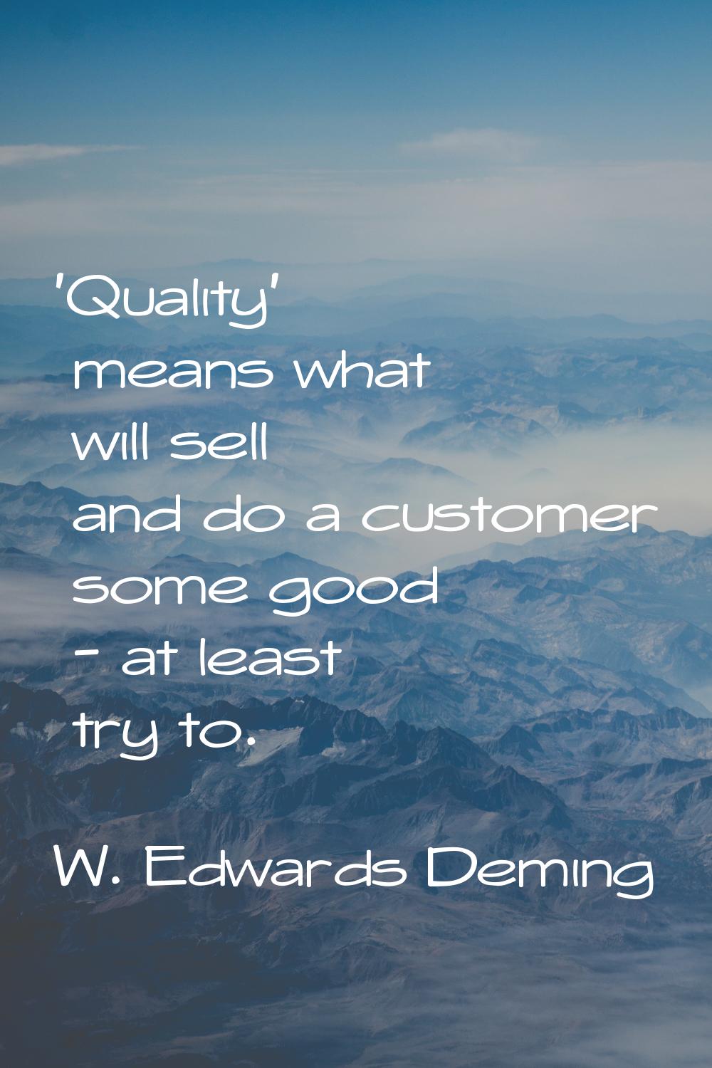 'Quality' means what will sell and do a customer some good - at least try to.