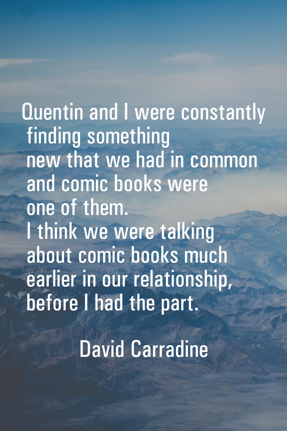 Quentin and I were constantly finding something new that we had in common and comic books were one 
