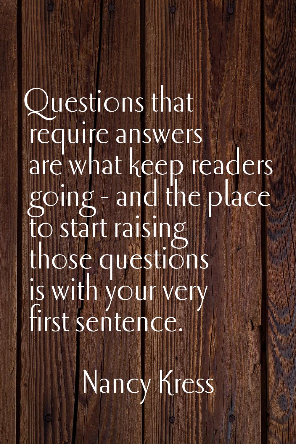 Questions that require answers are what keep readers going - and the place to start raising those q