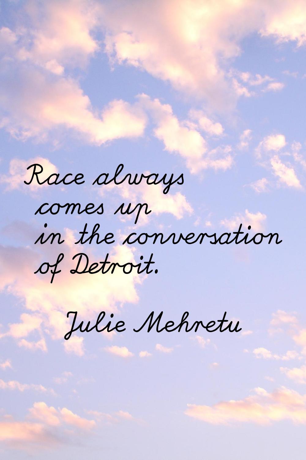 Race always comes up in the conversation of Detroit.