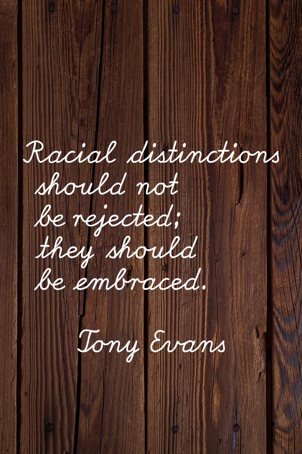 Racial distinctions should not be rejected; they should be embraced.