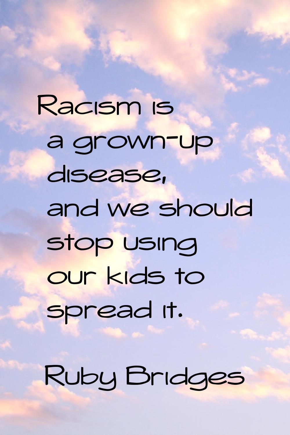 Racism is a grown-up disease, and we should stop using our kids to spread it.