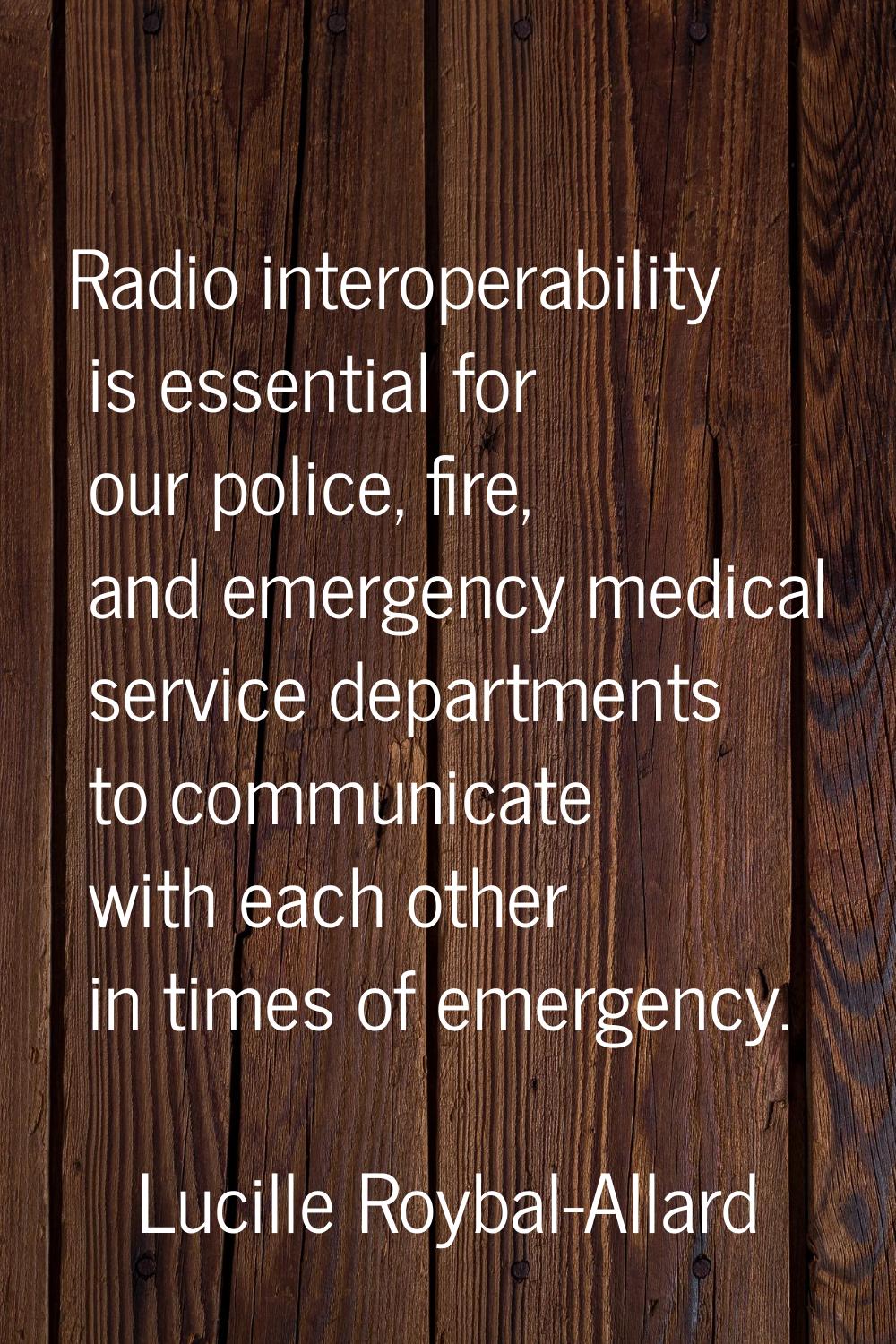 Radio interoperability is essential for our police, fire, and emergency medical service departments