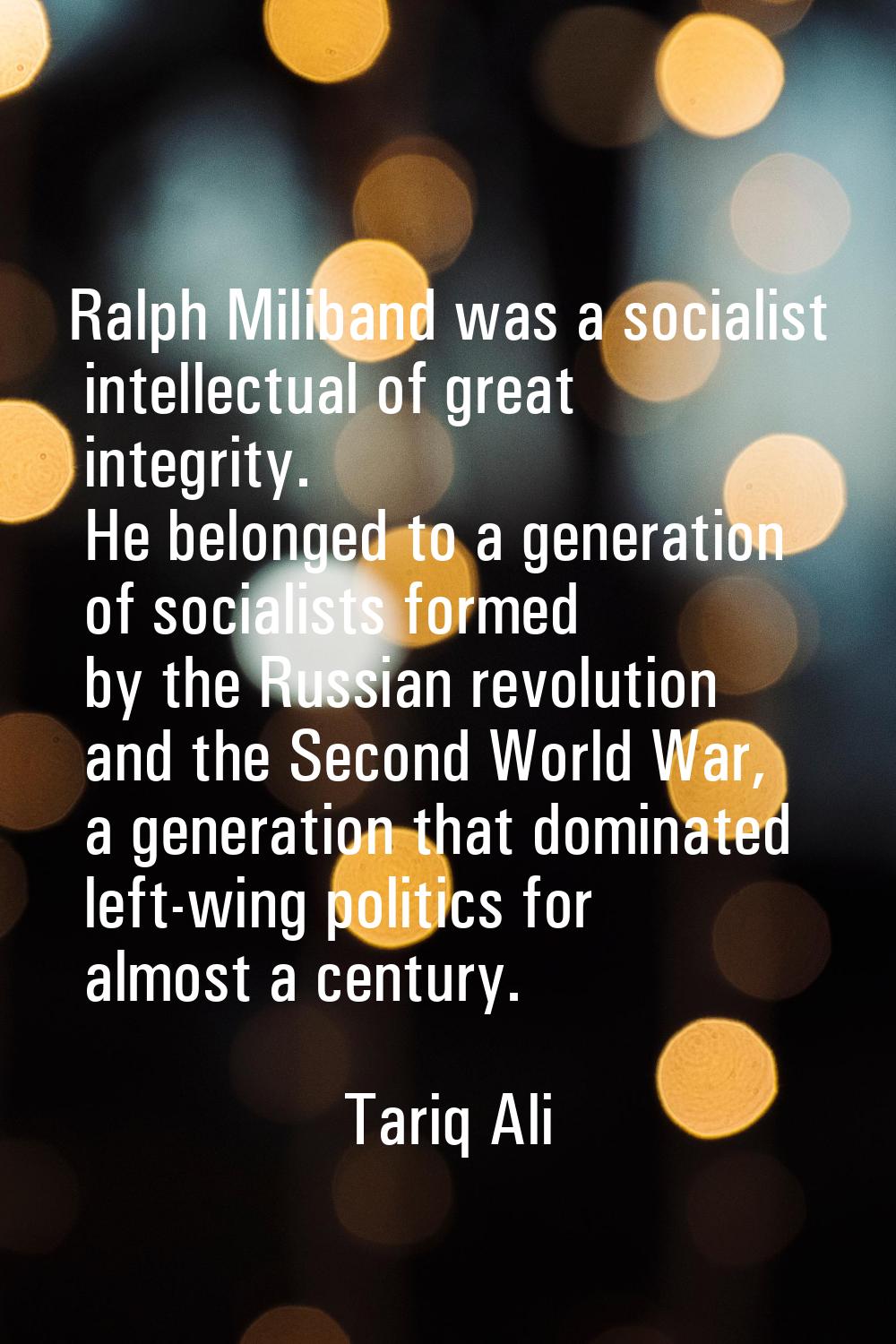 Ralph Miliband was a socialist intellectual of great integrity. He belonged to a generation of soci